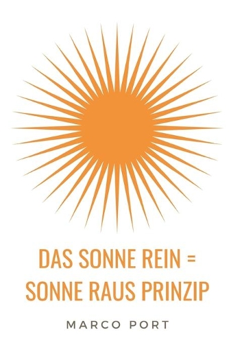 Das Sonne rein = Sonne raus Prinzip: Wie Du Dich zum Strahlen bringst und mehr Leichtigkeit in Dein Leben ziehst