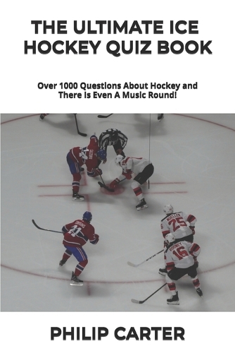 The Ultimate Ice Hockey Quiz Book: Over 1000 Questions About Hockey and There Is Even A Music Round!