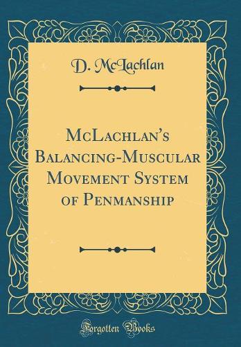 McLachlan's Balancing-Muscular Movement System of Penmanship (Classic Reprint)