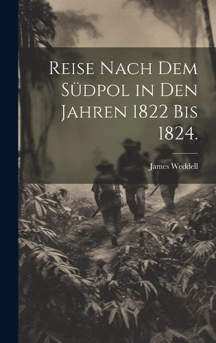 Reise nach dem Südpol in den Jahren 1822 bis 1824.