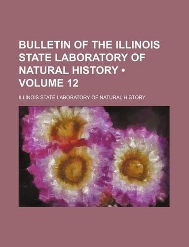 Bulletin of the Illinois State Laboratory of Natural History (Volume 12)