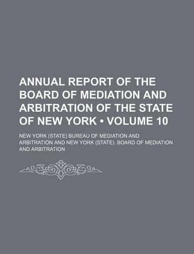 Annual Report of the Board of Mediation and Arbitration of the State of New York (Volume 10)