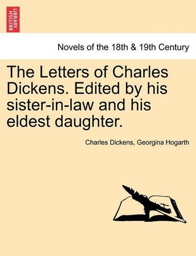 The Letters of Charles Dickens. Edited by His Sister-In-Law and His Eldest Daughter.