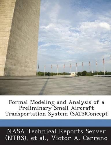 Formal Modeling and Analysis of a Preliminary Small Aircraft Transportation System (SATS)Concept