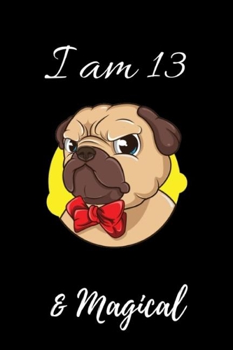 Pug Journal I am 13 & Magical!: Magical Pug Journal for Princess Gifts 13-Years-Old Unique Birthday Gifts Diary, Cute Pug Birthday Gift Book for ... Writing Gifts for Girls in Her 