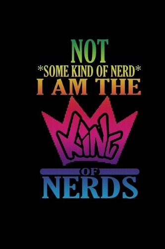Not *some kind of nerd*. I am the King of Nerds: 110 Game Sheets - 660 Tic-Tac-Toe Blank Games - Soft Cover Book for Kids for Traveling & Summer Vacations - Mini Game - Clever Kids - 110 Lined page