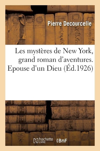 Les Mystères de New York, Grand Roman d'Aventures. Epouse d'Un Dieu