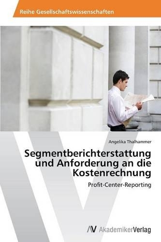 Segmentberichterstattung und Anforderung an die Kostenrechnung