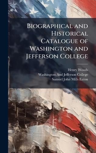Biographical and Historical Catalogue of Washington and Jefferson College