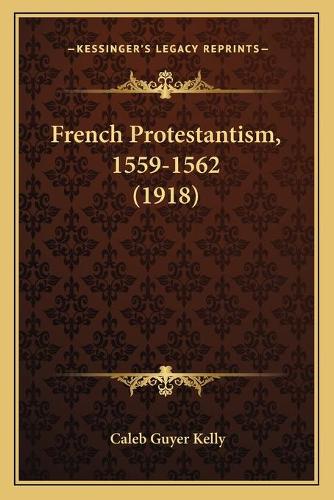 French Protestantism, 1559-1562 (1918)