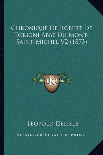 Chronique De Robert De Torigni Abbe Du Mont-Saint-Michel V2 (1873)