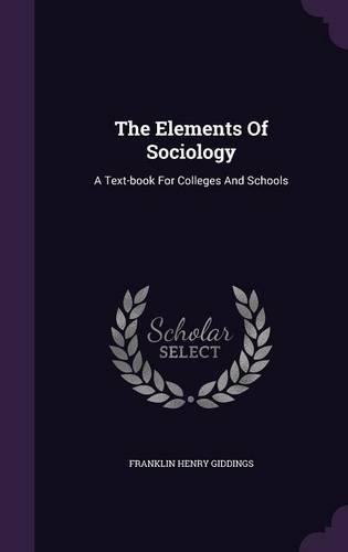 The Elements Of Sociology: A Text-book For Colleges And Schools