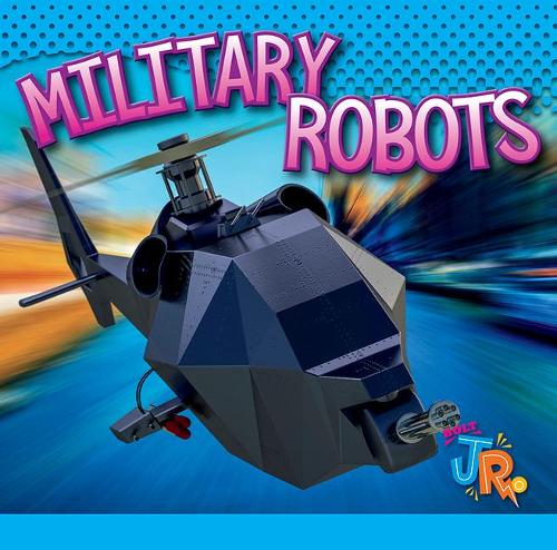 Military Robots: (World of Robots)