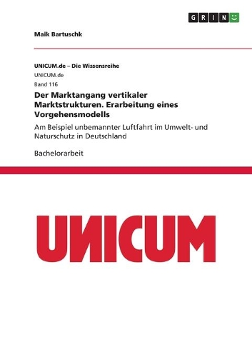 Der Marktangang vertikaler Marktstrukturen. Erarbeitung eines Vorgehensmodells: Am Beispiel unbemannter Luftfahrt im Umwelt- und Naturschutz in Deutschland