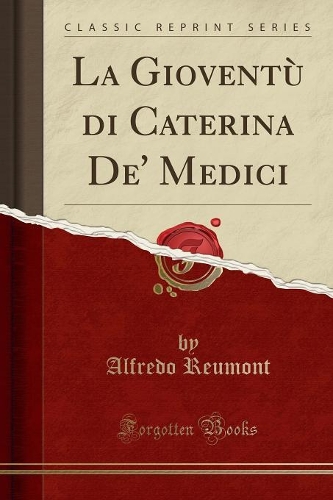 La Gioventù Di Caterina De' Medici (Classic Reprint)