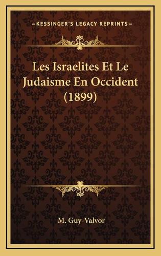 Les Israelites Et Le Judaisme En Occident (1899)