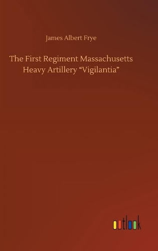 The First Regiment Massachusetts Heavy Artillery 