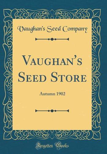 Vaughan's Seed Store: Autumn 1902 (Classic Reprint)