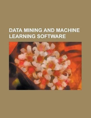 Data Mining and Machine Learning Software: Anne O'Tate, Apache Mahout, Datarush Technology, Data Applied, Data Mining Extensions, Deep Web Technologie