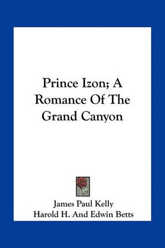 Prince Izon; A Romance Of The Grand Canyon