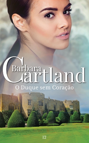 O Duque Sem Coracao: (12 A Eterna Colecao de Barbara Cartland)