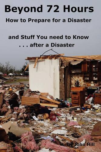 Beyond 72 Hours How to Prepare for a Disaster and Stuff You Need to Know After a Disaster