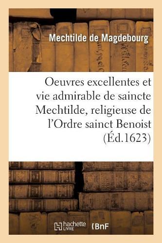 Les Oeuvres Excellentes Et La Vie Admirable de Saincte Mechtilde, Religieuse
