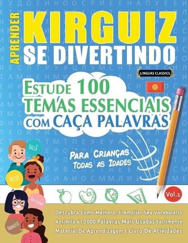Aprender Kirguiz Se Divertindo! - Para Crianças: Todas as Idades - Estude 100 Temas Essenciais Com Caça Palavras - Vol.1