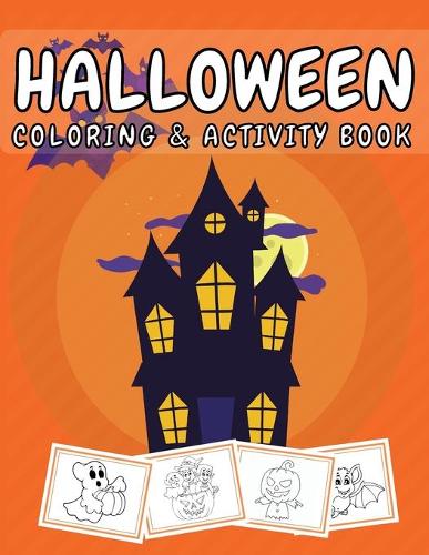 Halloween Coloring & Activity Book: For Toddlers Ages 2-4, 4-8 Happy Halloween!