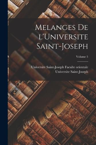 Melanges de l'Universite Saint-Joseph; Volume 5