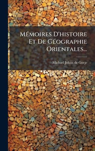 MÃ(c)moires D'histoire Et De GÃ(c)ographie Orientales...