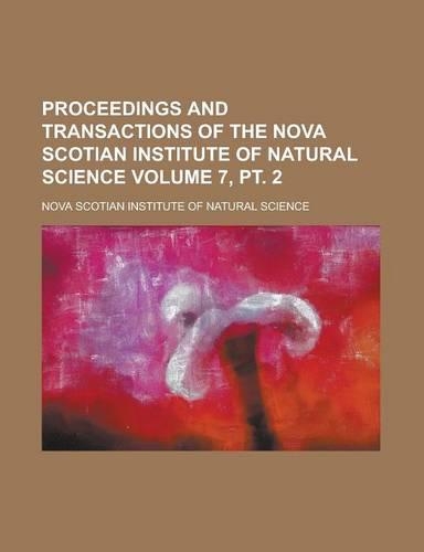 Proceedings and Transactions of the Nova Scotian Institute of Natural Science Volume 7, PT. 2