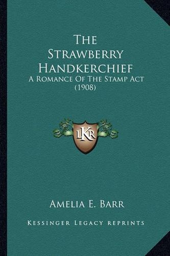 The Strawberry Handkerchief: A Romance Of The Stamp Act (1908)
