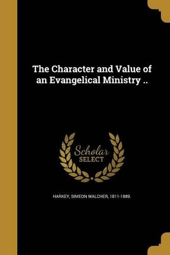 The Character and Value of an Evangelical Ministry ..