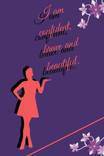 I am confident, brave and beautiful: Be Brave, Be Bold, Be You, be bold be brave, be brave be strong, be kind, mighty girl notebook