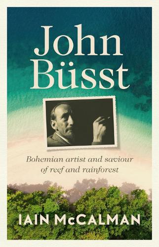 John Busst: Bohemian Artist and Saviour of Reef and Rainforest