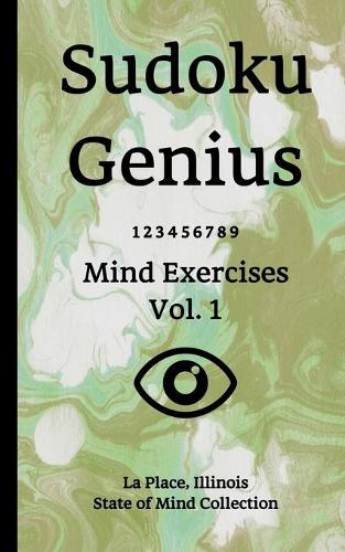 Sudoku Genius Mind Exercises Volume 1: La Place, Illinois State of Mind Collection