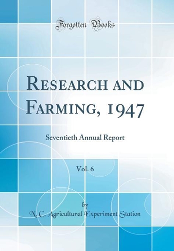Research and Farming, 1947, Vol. 6: Seventieth Annual Report (Classic Reprint)
