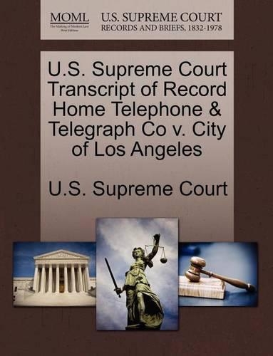 U.S. Supreme Court Transcript of Record Home Telephone & Telegraph Co V. City of Los Angeles