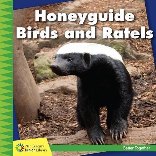 Honeyguide Birds and Ratels: (21st Century Junior Library: Better Together)