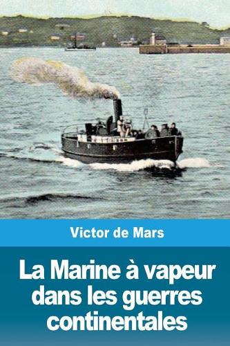 La Marine à vapeur dans les guerres continentales