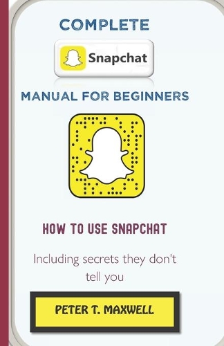 Complete Snapchat Manual for Beginners
