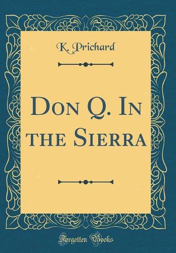 Don Q. In the Sierra (Classic Reprint)