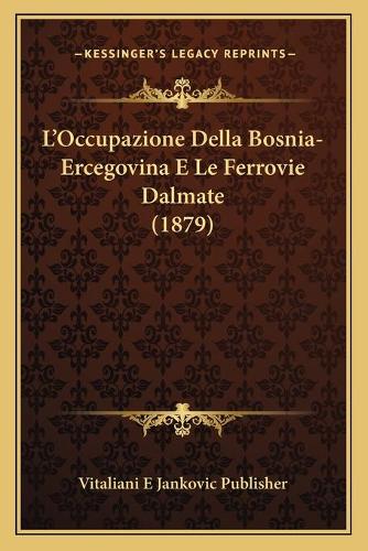 L'Occupazione Della Bosnia-Ercegovina E Le Ferrovie Dalmate (1879)