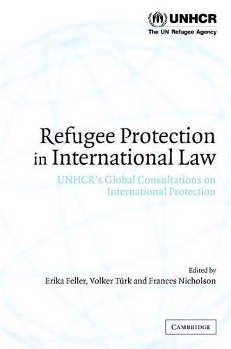 Refugee Protection in Internationl Law: Unhcr S Global Consultations on International Protection