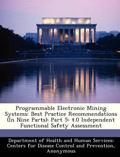 Programmable Electronic Mining Systems: Best Practice Recommendations (in Nine Parts): Part 5: 4.0 Independent Functional Safety Assessment