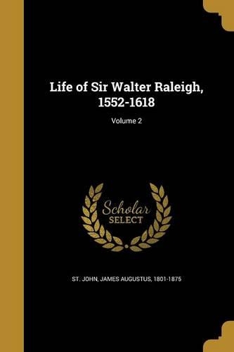 Life of Sir Walter Raleigh, 1552-1618; Volume 2
