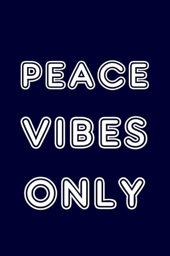 Peace Vibes Only: Writing Journal Lined, Diary, Notebook for Men & Women