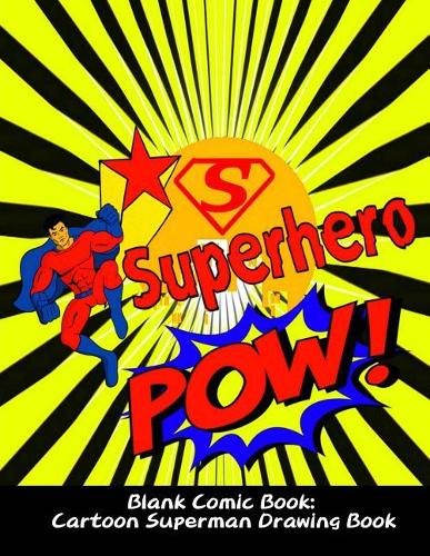 Blank Comic Book: Cartoon Superman Drawing Book: Sketchbook+notebook for Kids or Adults to Draw Comic & Journal, Superman Cover, Variety of Templates (2-9 Panels), La