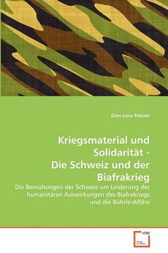 Kriegsmaterial und Solidarität - Die Schweiz und der Biafrakrieg